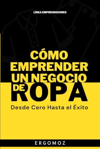 Cómo Emprender un Negocio de Ropa: Desde Cero Hasta el Éxito